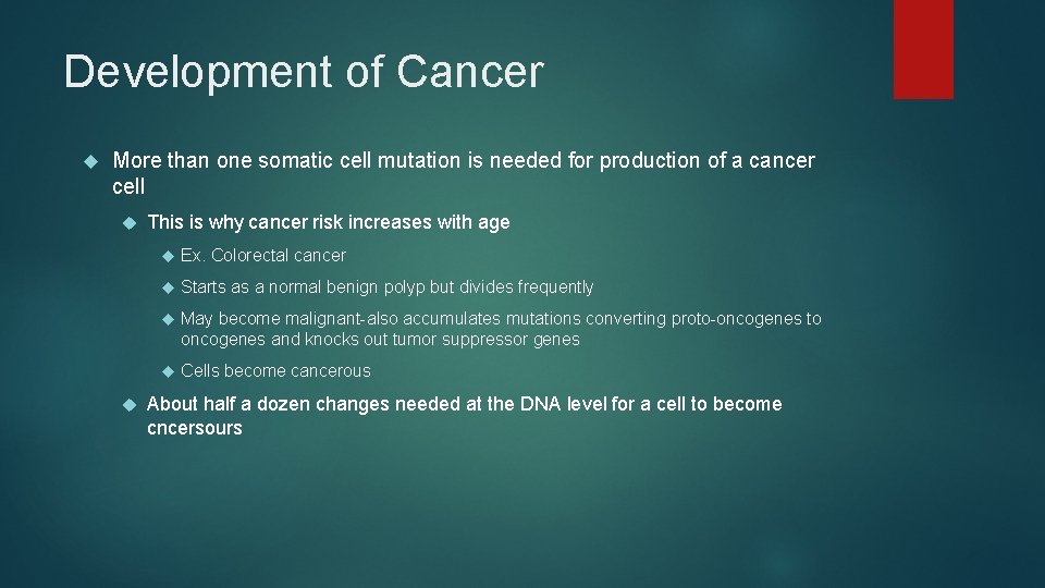 Development of Cancer More than one somatic cell mutation is needed for production of