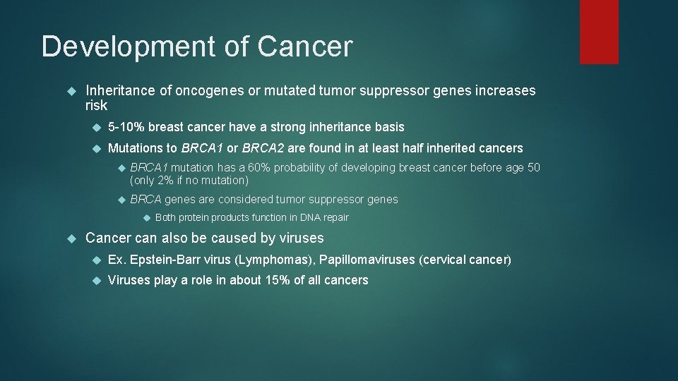 Development of Cancer Inheritance of oncogenes or mutated tumor suppressor genes increases risk 5