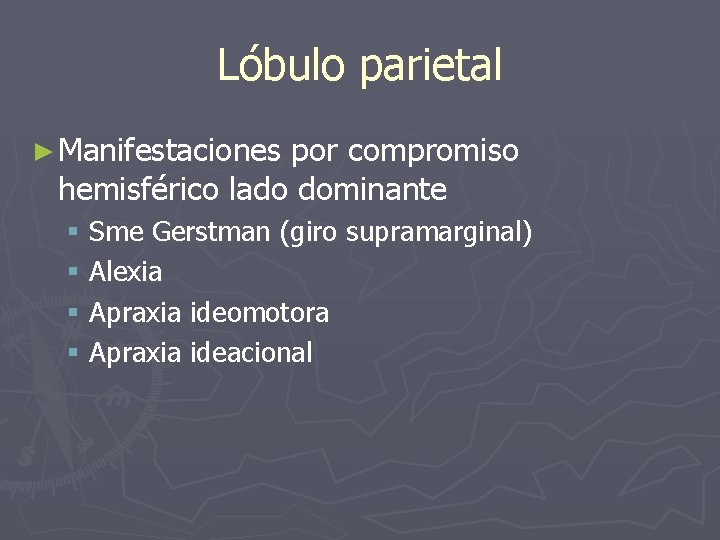 Lóbulo parietal ► Manifestaciones por compromiso hemisférico lado dominante § Sme Gerstman (giro supramarginal)