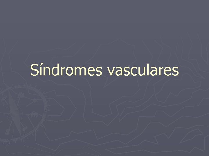 Síndromes vasculares 