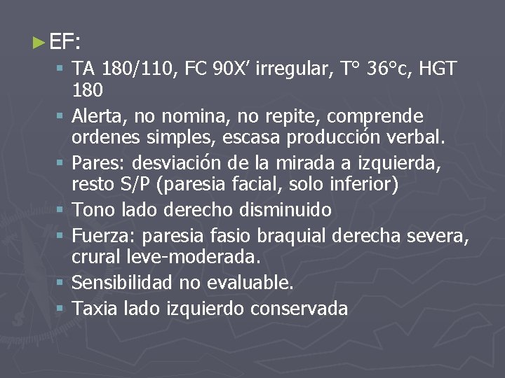 ► EF: § TA 180/110, FC 90 X’ irregular, T° 36°c, HGT 180 §