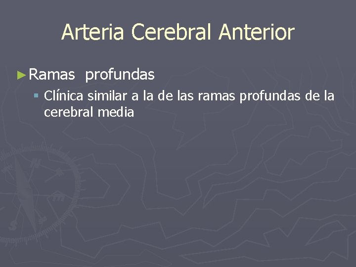 Arteria Cerebral Anterior ► Ramas profundas § Clínica similar a la de las ramas