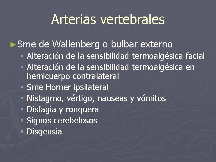 Arterias vertebrales ► Sme de Wallenberg o bulbar externo § Alteración de la sensibilidad