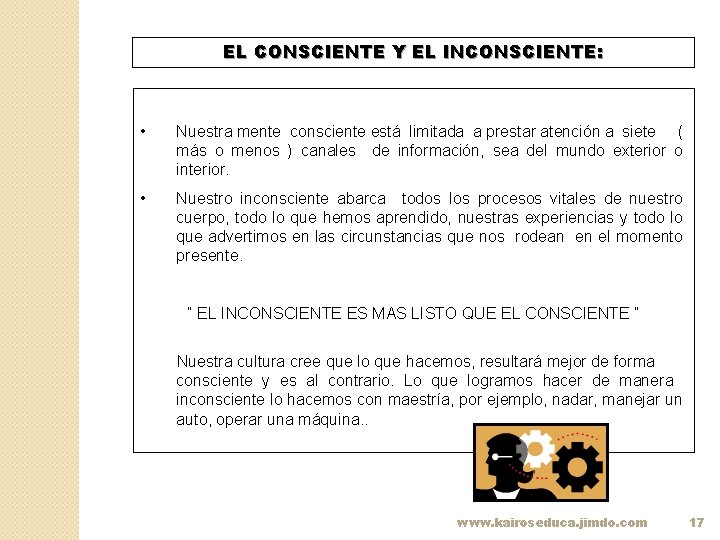 EL CONSCIENTE Y EL INCONSCIENTE: • Nuestra mente consciente está limitada a prestar atención