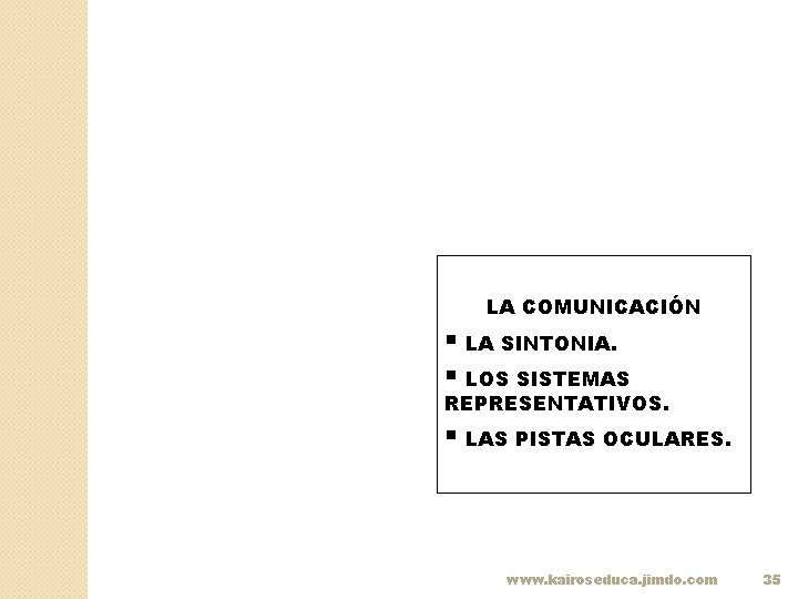 LA COMUNICACIÓN § LA SINTONIA. § LOS SISTEMAS REPRESENTATIVOS. § LAS PISTAS OCULARES. www.