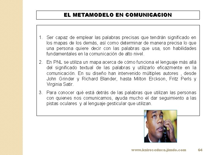 EL METAMODELO EN COMUNICACION 1. Ser capaz de emplear las palabras precisas que tendrán