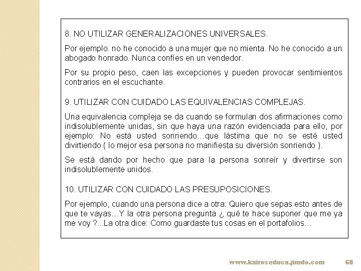 8. NO UTILIZAR GENERALIZACIONES UNIVERSALES. Por ejemplo: no he conocido a una mujer que