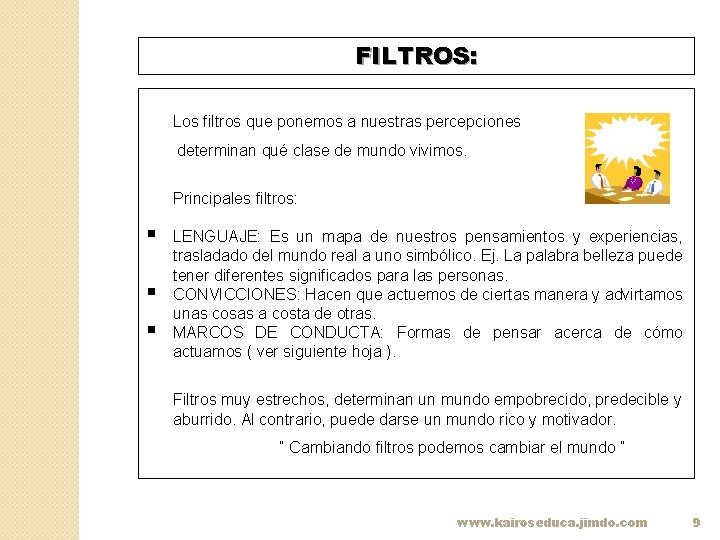 FILTROS: Los filtros que ponemos a nuestras percepciones determinan qué clase de mundo vivimos.