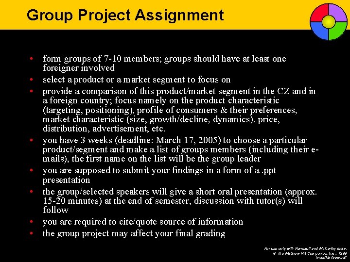 Group Project Assignment • form groups of 7 -10 members; groups should have at