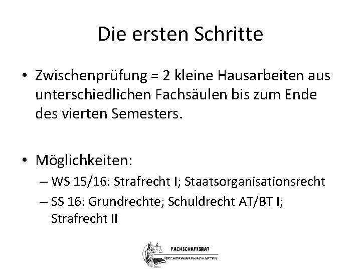 Die ersten Schritte • Zwischenprüfung = 2 kleine Hausarbeiten aus unterschiedlichen Fachsäulen bis zum