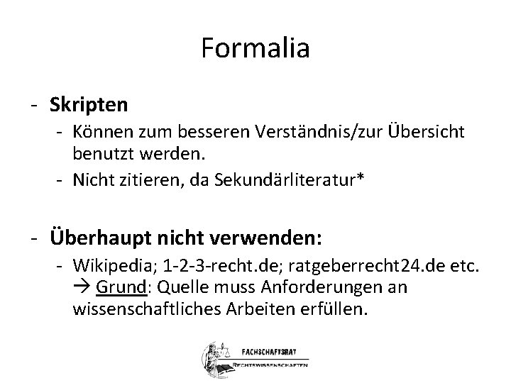 Formalia - Skripten - Können zum besseren Verständnis/zur Übersicht benutzt werden. - Nicht zitieren,