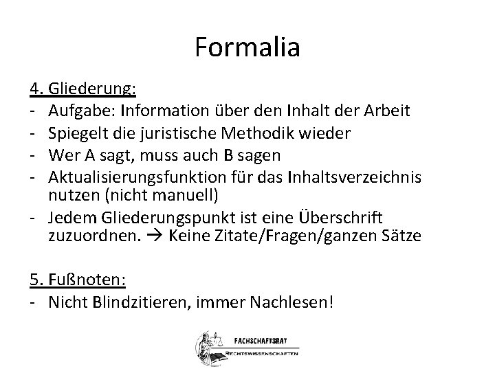 Formalia 4. Gliederung: - Aufgabe: Information über den Inhalt der Arbeit - Spiegelt die