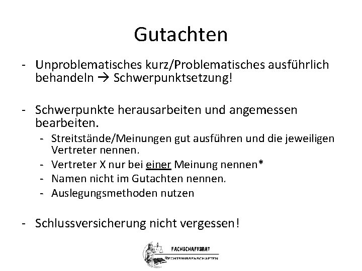 Gutachten - Unproblematisches kurz/Problematisches ausführlich behandeln Schwerpunktsetzung! - Schwerpunkte herausarbeiten und angemessen bearbeiten. -