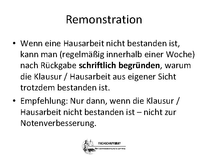 Remonstration • Wenn eine Hausarbeit nicht bestanden ist, kann man (regelmäßig innerhalb einer Woche)