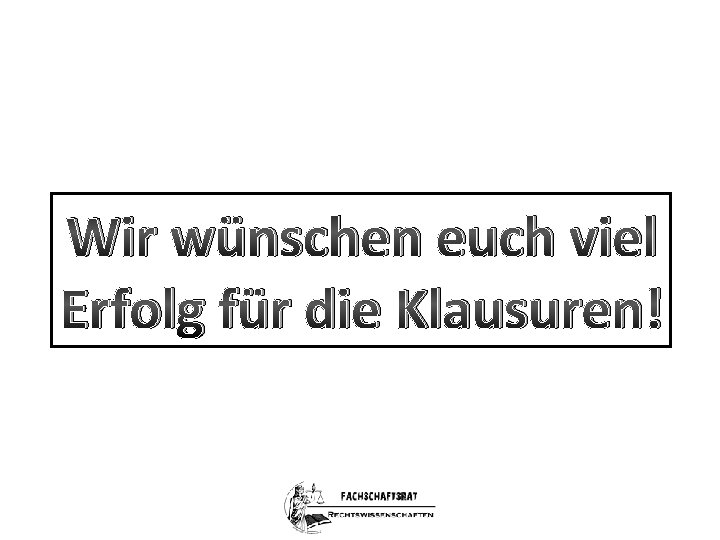 Wir wünschen euch viel Erfolg für die Klausuren! 