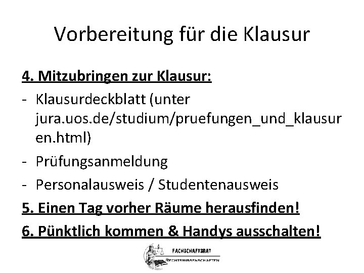 Vorbereitung für die Klausur 4. Mitzubringen zur Klausur: - Klausurdeckblatt (unter jura. uos. de/studium/pruefungen_und_klausur