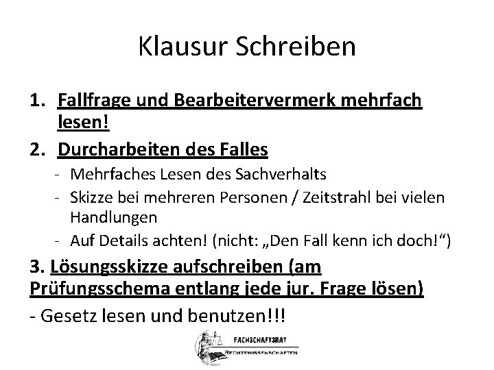 Klausur Schreiben 1. Fallfrage und Bearbeitervermerk mehrfach lesen! 2. Durcharbeiten des Falles - Mehrfaches