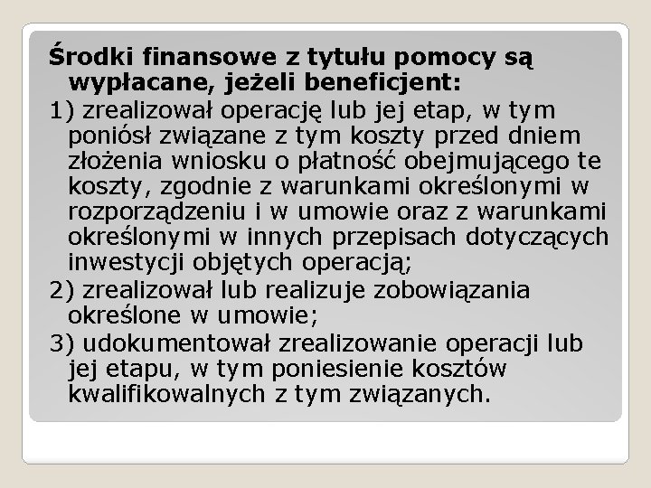 Środki finansowe z tytułu pomocy są wypłacane, jeżeli beneficjent: 1) zrealizował operację lub jej