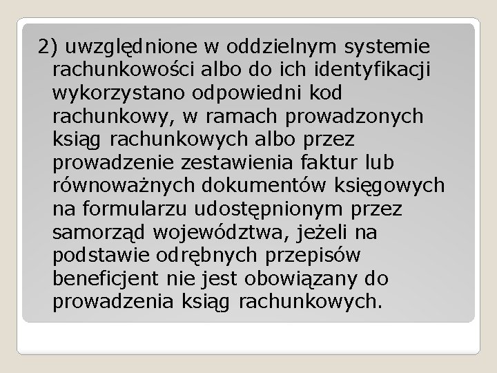 2) uwzględnione w oddzielnym systemie rachunkowości albo do ich identyfikacji wykorzystano odpowiedni kod rachunkowy,