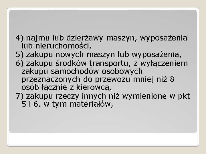 4) najmu lub dzierżawy maszyn, wyposażenia lub nieruchomości, 5) zakupu nowych maszyn lub wyposażenia,