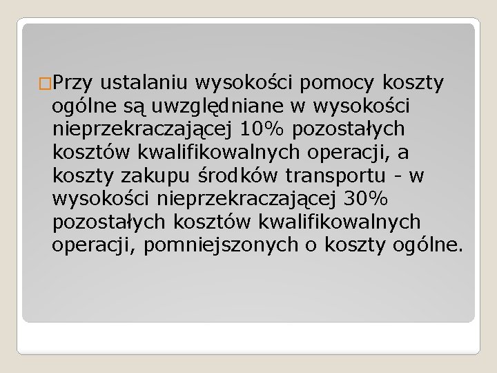 �Przy ustalaniu wysokości pomocy koszty ogólne są uwzględniane w wysokości nieprzekraczającej 10% pozostałych kosztów