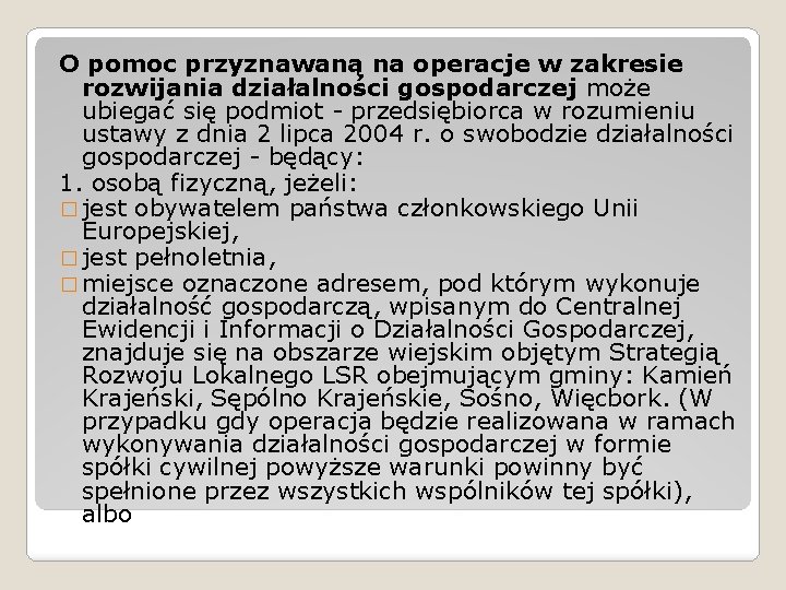 O pomoc przyznawaną na operacje w zakresie rozwijania działalności gospodarczej może ubiegać się podmiot