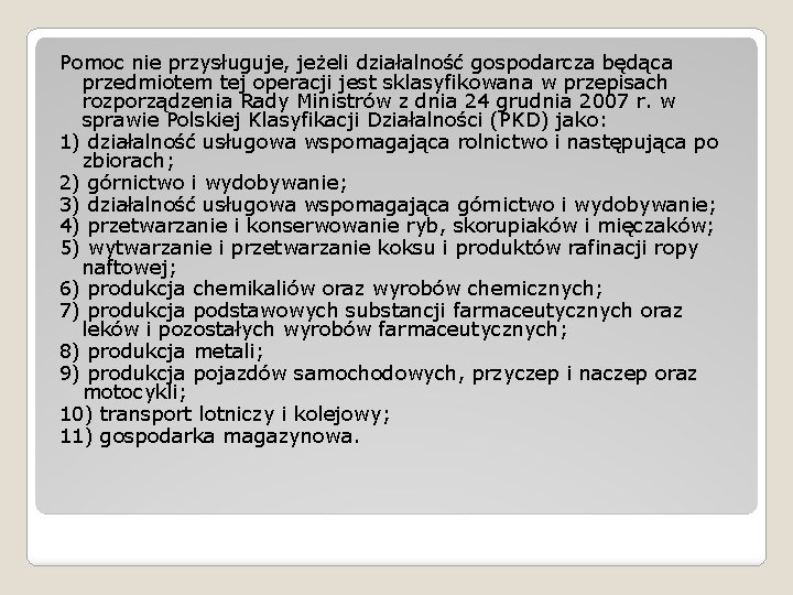 Pomoc nie przysługuje, jeżeli działalność gospodarcza będąca przedmiotem tej operacji jest sklasyfikowana w przepisach