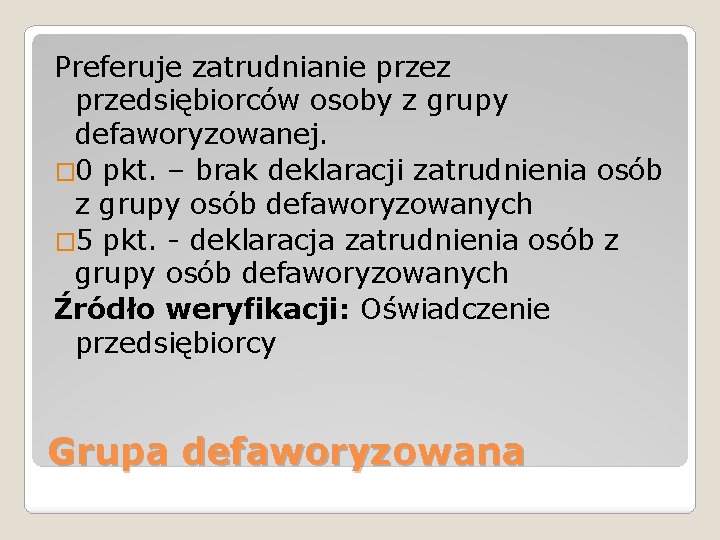 Preferuje zatrudnianie przez przedsiębiorców osoby z grupy defaworyzowanej. � 0 pkt. – brak deklaracji