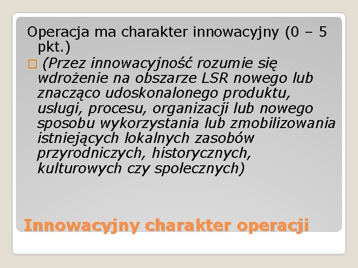 Operacja ma charakter innowacyjny (0 – 5 pkt. ) � (Przez innowacyjność rozumie się