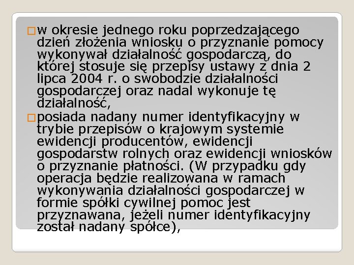 �w okresie jednego roku poprzedzającego dzień złożenia wniosku o przyznanie pomocy wykonywał działalność gospodarczą,