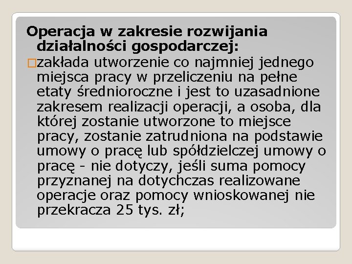 Operacja w zakresie rozwijania działalności gospodarczej: �zakłada utworzenie co najmniej jednego miejsca pracy w