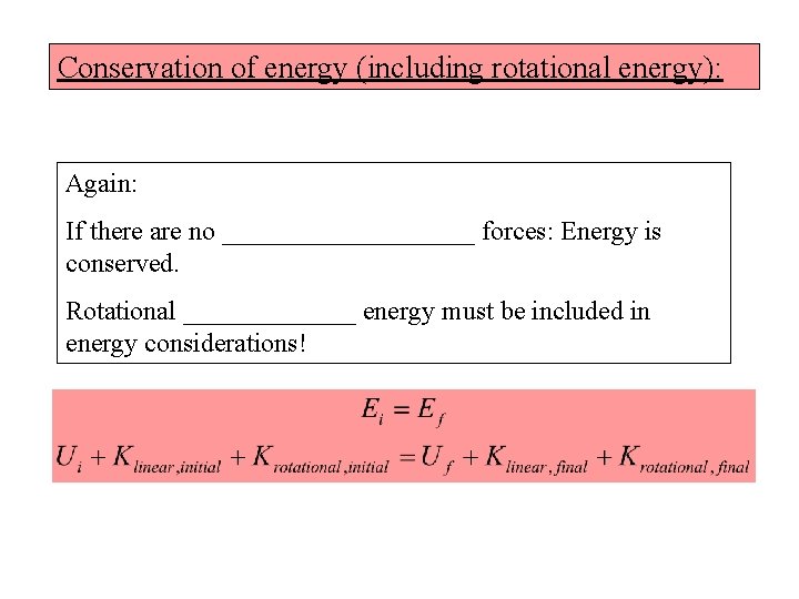 Conservation of energy (including rotational energy): Again: If there are no __________ forces: Energy