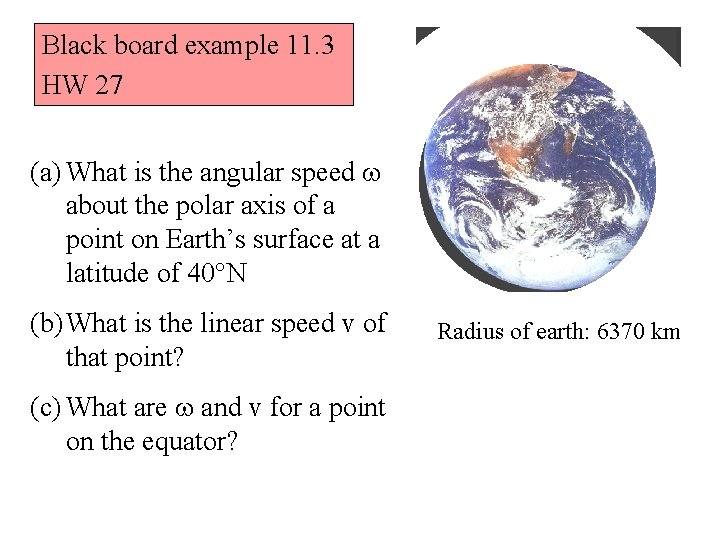 Black board example 11. 3 HW 27 (a) What is the angular speed w