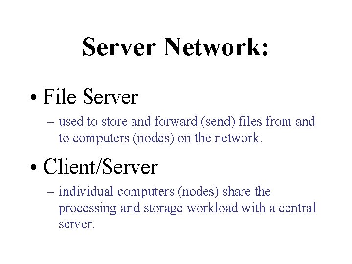 Server Network: • File Server – used to store and forward (send) files from Server Network: • File Server – used to store and forward (send) files from