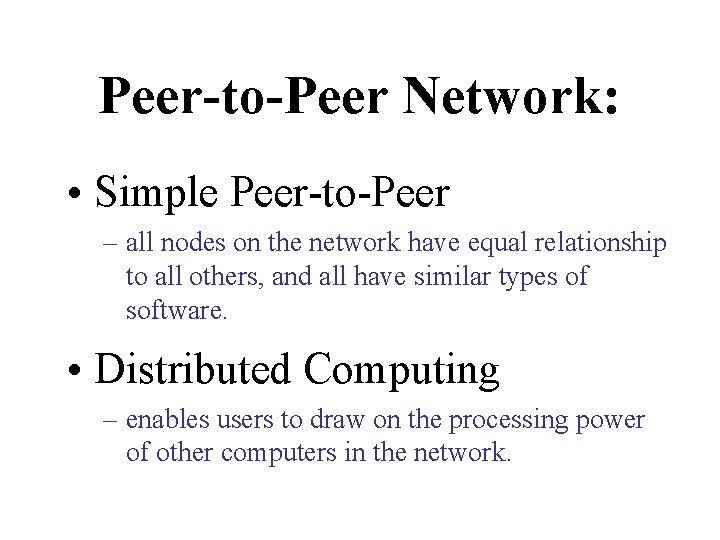 Peer-to-Peer Network: • Simple Peer-to-Peer – all nodes on the network have equal relationship Peer-to-Peer Network: • Simple Peer-to-Peer – all nodes on the network have equal relationship