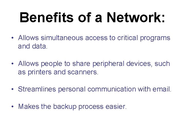 Benefits of a Network: • Allows simultaneous access to critical programs and data. • Benefits of a Network: • Allows simultaneous access to critical programs and data. •