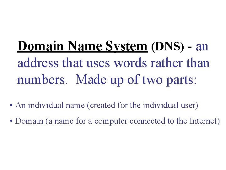 Domain Name System (DNS) - an address that uses words rather than numbers. Made Domain Name System (DNS) - an address that uses words rather than numbers. Made