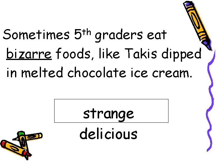 Sometimes 5 th graders eat bizarre foods, like Takis dipped in melted chocolate ice