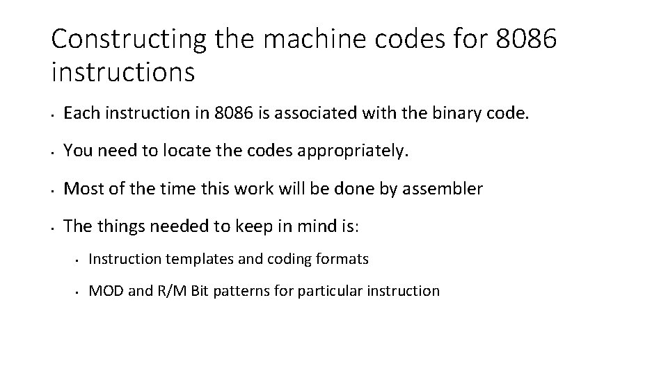 Constructing the machine codes for 8086 instructions • Each instruction in 8086 is associated