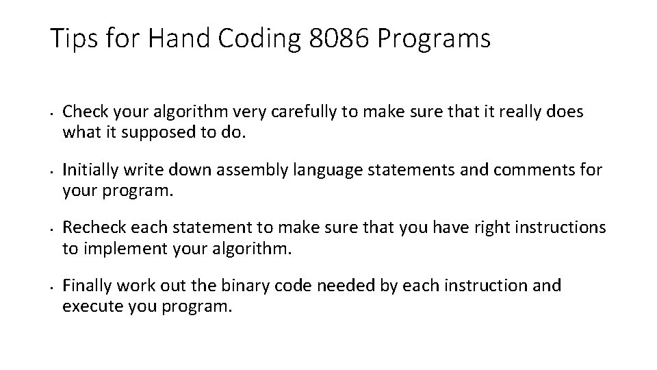 Tips for Hand Coding 8086 Programs • • Check your algorithm very carefully to