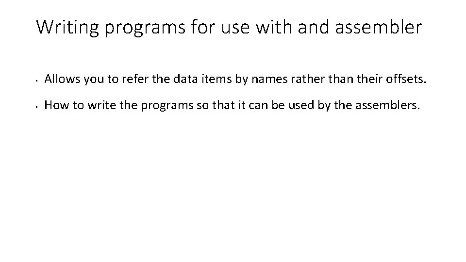 Writing programs for use with and assembler • Allows you to refer the data Writing programs for use with and assembler • Allows you to refer the data