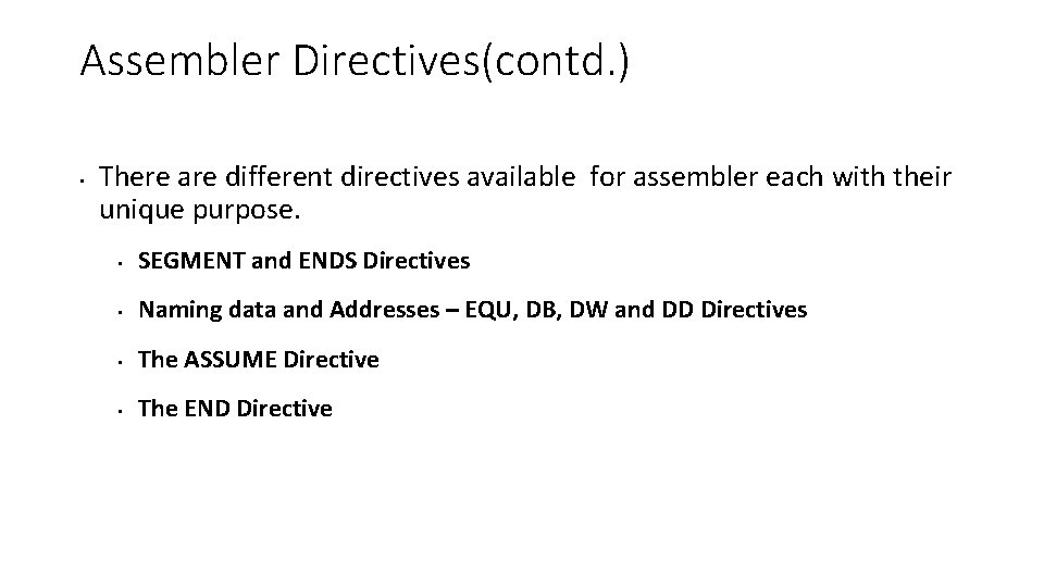 Assembler Directives(contd. ) • There are different directives available for assembler each with their