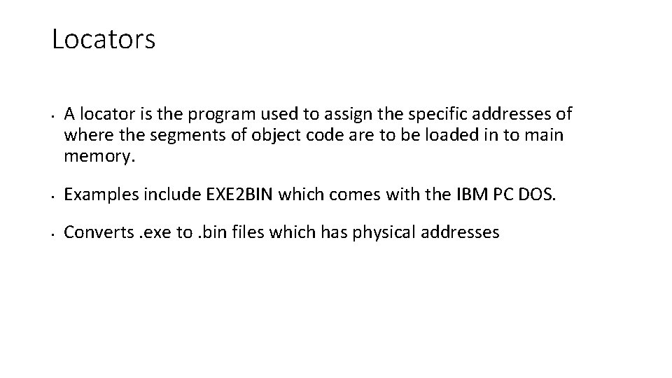 Locators • A locator is the program used to assign the specific addresses of