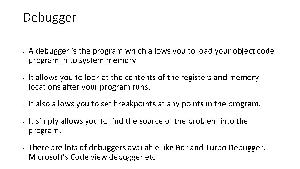 Debugger • • • A debugger is the program which allows you to load