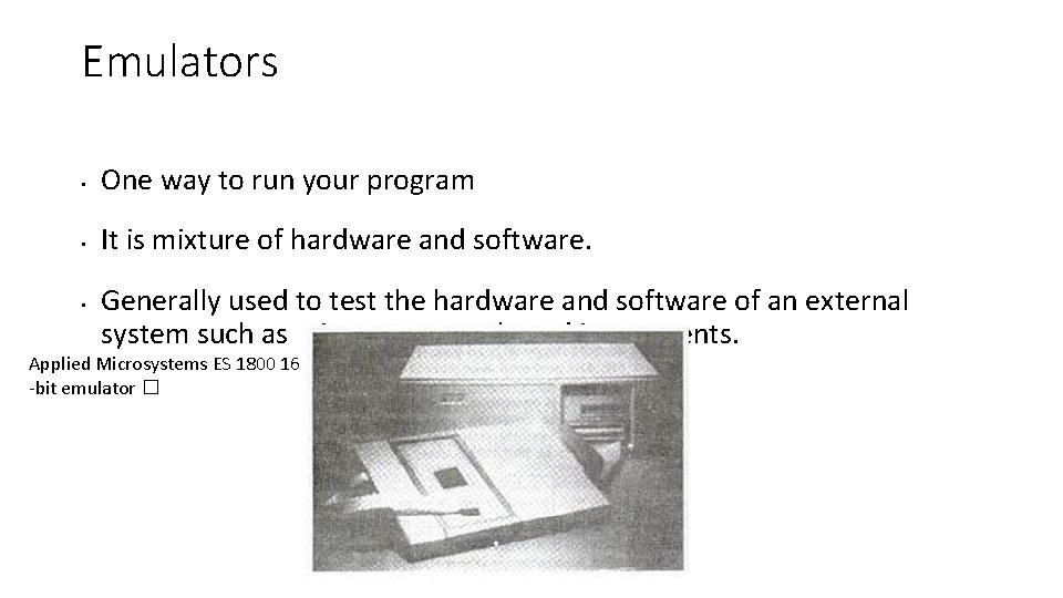 Emulators • One way to run your program • It is mixture of hardware