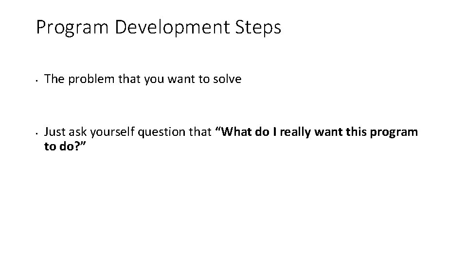 Program Development Steps • • The problem that you want to solve Just ask