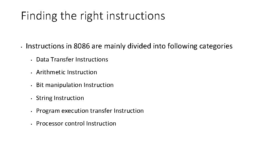 Finding the right instructions • Instructions in 8086 are mainly divided into following categories Finding the right instructions • Instructions in 8086 are mainly divided into following categories