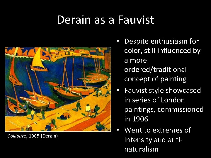 Derain as a Fauvist Collioure, 1905 (Derain) • Despite enthusiasm for color, still influenced