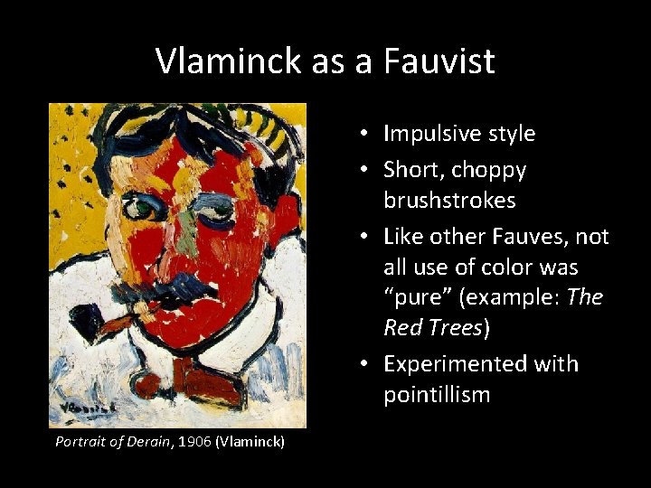 Vlaminck as a Fauvist • Impulsive style • Short, choppy brushstrokes • Like other