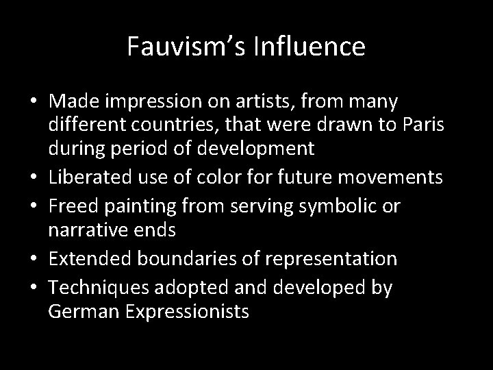 Fauvism’s Influence • Made impression on artists, from many different countries, that were drawn